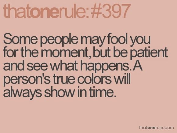 A narcissist always reveals his true colors...eventually.