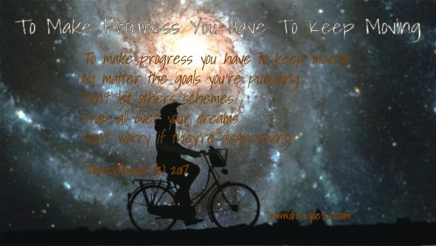 To Make Progress You Have To Keep Moving