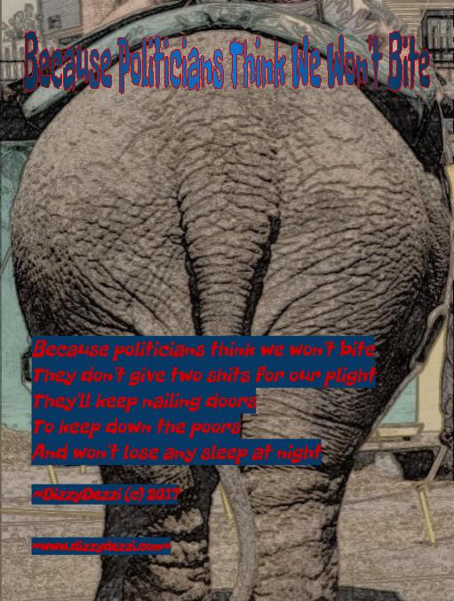 Because Politicians Think We Won't Bite