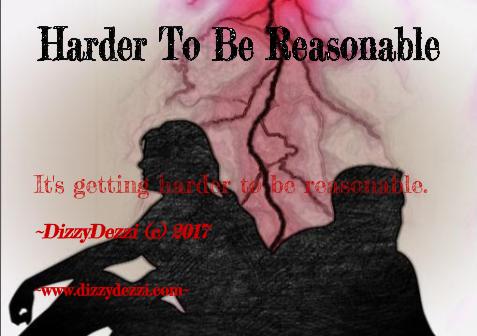 Harder To Be Reasonable